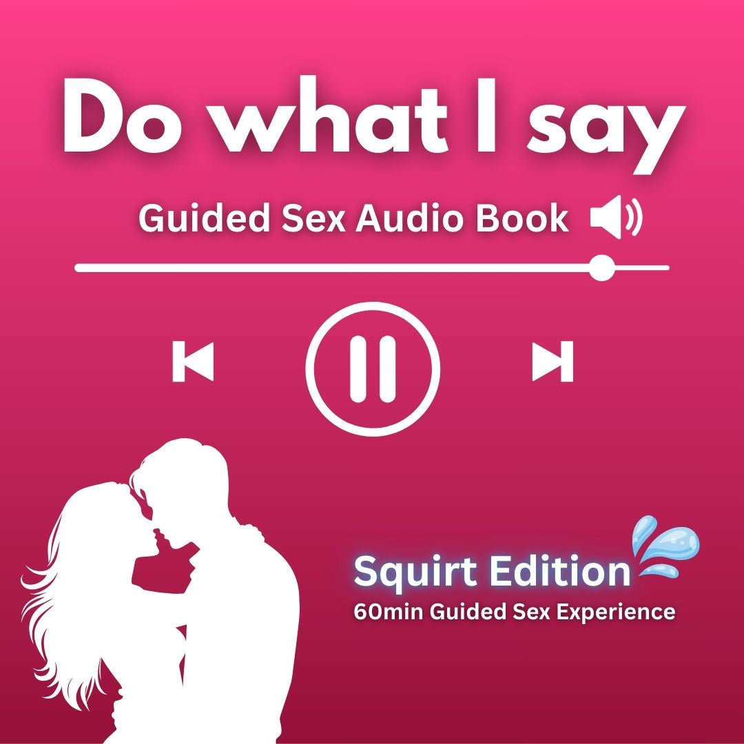 Do what I say - Guided Sex Audio Book Squirt Edition - Loveblanket