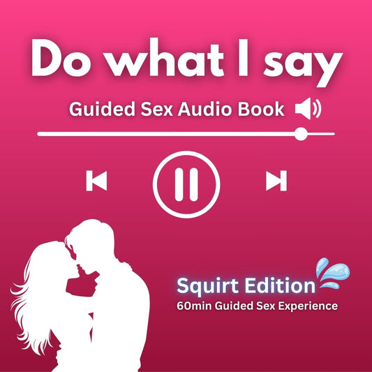 Do what I say - Guided Sex Audio Book Squirt Edition - Loveblanket